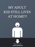 My Adult Kid Still Lives at Home?!