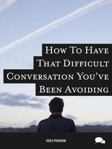 How To Have That Difficult Conversation You've Been Avoiding