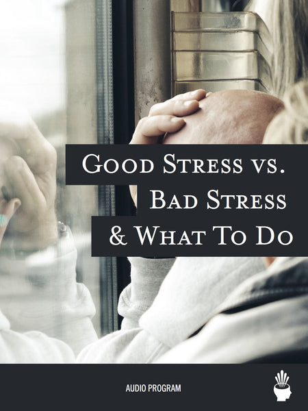 Good Stress vs. Bad Stress & What To Do