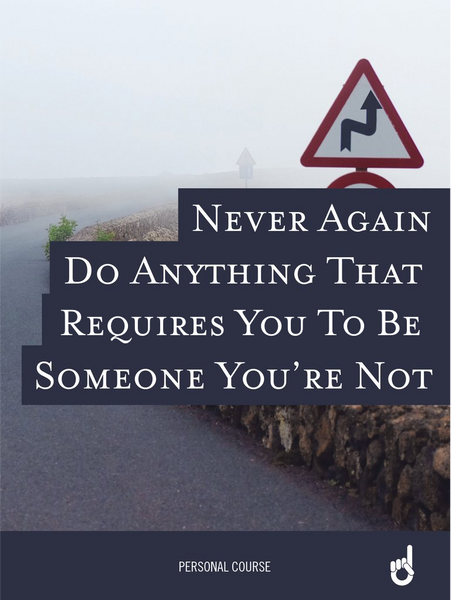 'Never Go Back' Workbook: Never Again Do Anything That Requires You To Be Someone You're Not