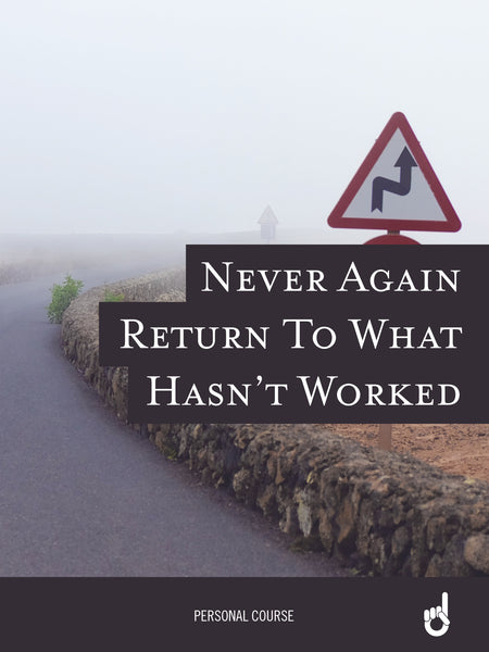 'Never Go Back' Workbook: Never Again Return To What Hasn't Worked