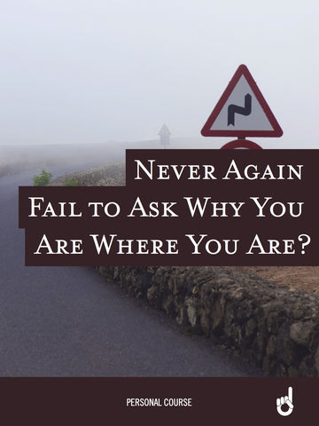 'Never Go Back' Workbook:  Never Fail to Ask Why You Are Where You Are