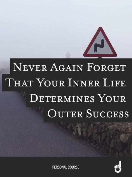 'Never Go Back' Workbook:  Never Again Forget That Your Inner Life Determines Your Outer Success
