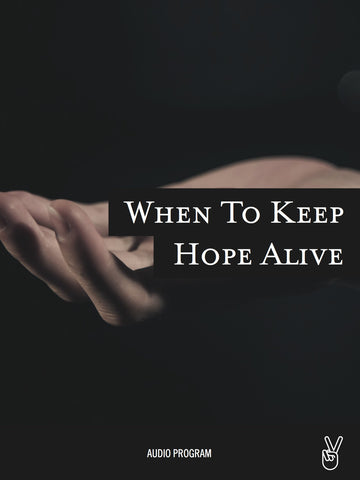 When to Keep Hope Alive: How to Know When to Invest More in a Relationship or Person