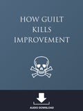 How Guilt Kills Improvement