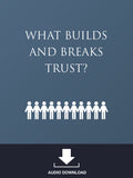 What Builds and Breaks Trust
