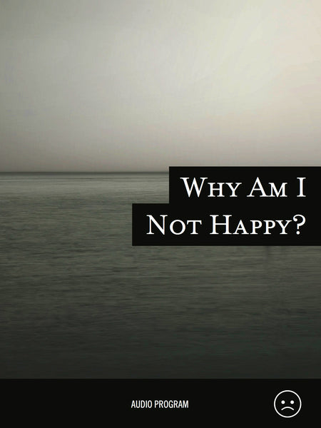 Why Am I Not Happy?