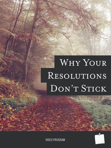 Why Your Resolutions Don't Stick