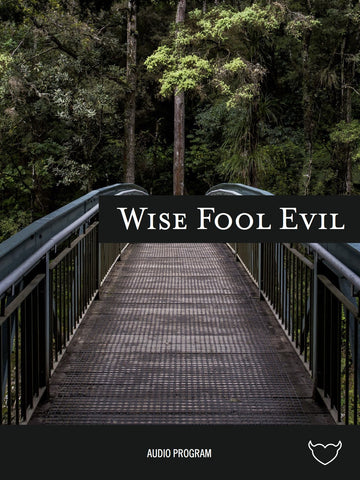 Wise | Fool | Evil